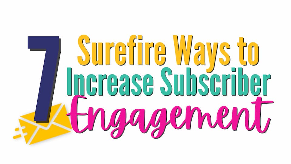 7 surefire ways to increase subscriber engagement